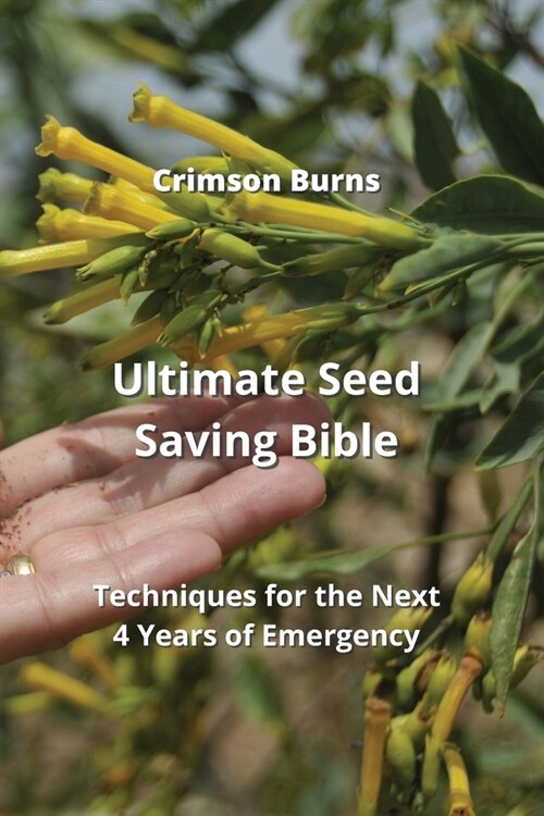 Ultimate Seed Saving Bible: Techniques for the Next 4 Years of Emergency (Paperback)