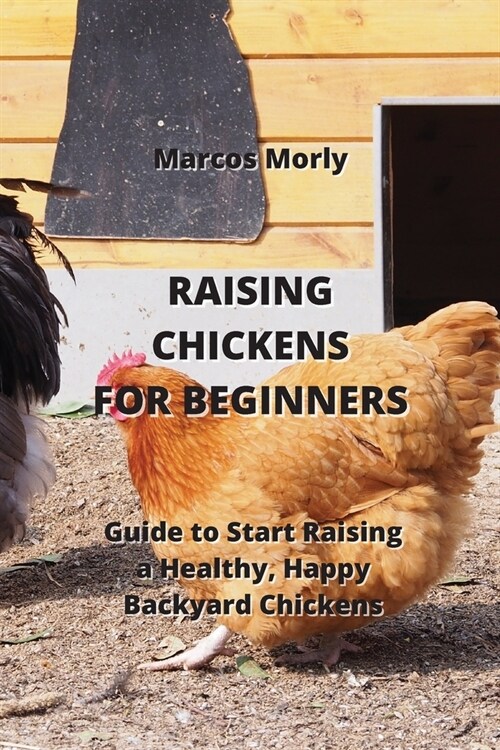 Raising Chickens for Beginners: Guide to Start Raising a Healthy, Happy Backyard Chickens (Paperback)