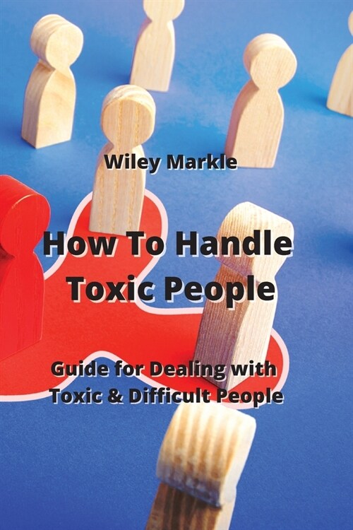 How To Handle Toxic People: Guide for Dealing with Toxic & Difficult People (Paperback)