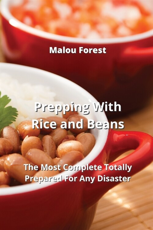 Prepping With Rice and Beans: The Most Complete Totally Prepared For Any Disaster (Paperback)