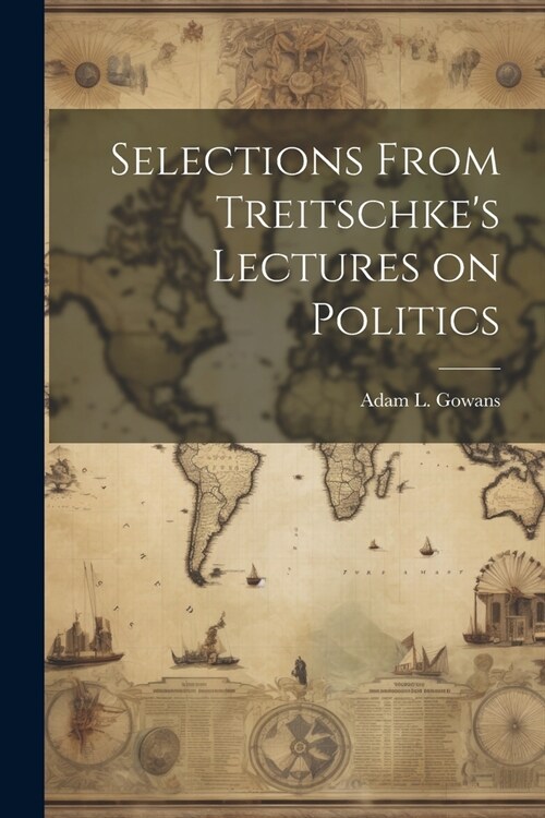 Selections From Treitschkes Lectures on Politics (Paperback)