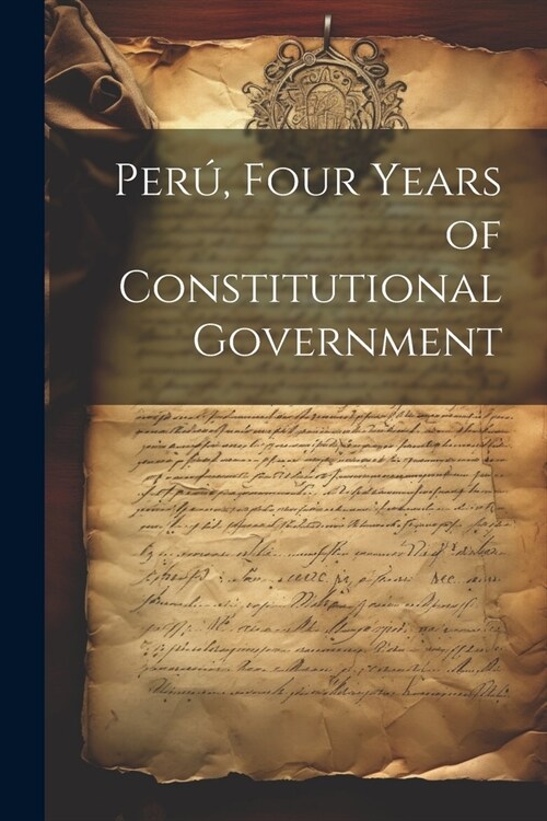 Per? Four Years of Constitutional Government (Paperback)