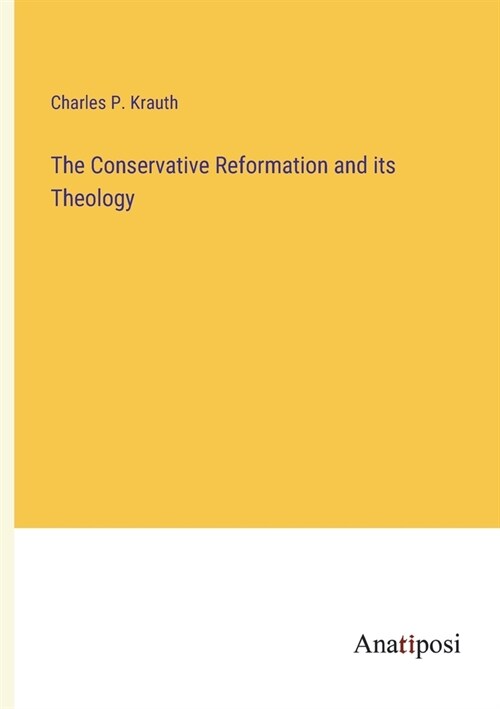 The Conservative Reformation and its Theology (Paperback)