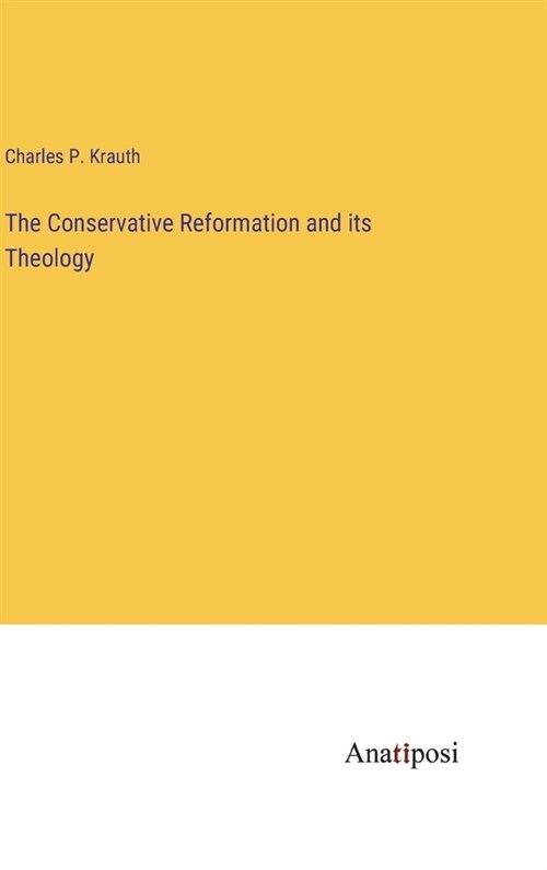 The Conservative Reformation and its Theology (Hardcover)