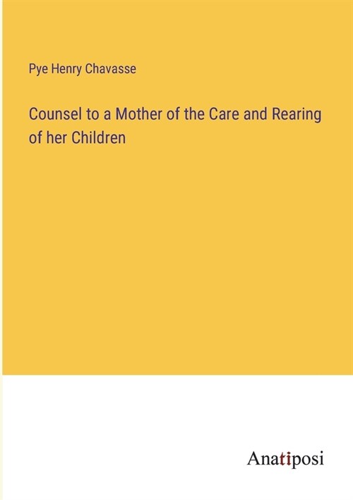 Counsel to a Mother of the Care and Rearing of her Children (Paperback)