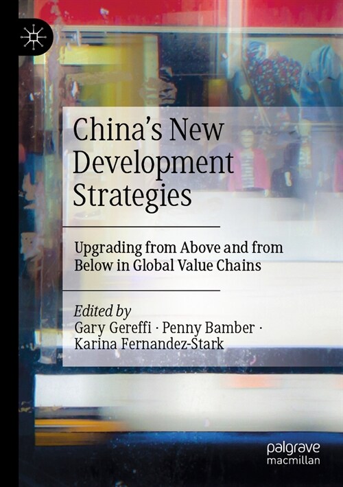 Chinas New Development Strategies: Upgrading from Above and from Below in Global Value Chains (Paperback, 2022)