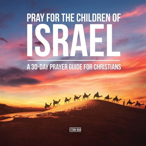 Pray for the Children of Israel: A 30-day Prayer Guide for Christians (Paperback)