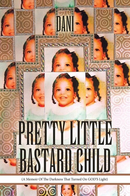 Pretty Little Bastard Child: (A Memoir Of The Darkness That Turned On GODS Light) (Paperback)