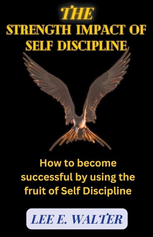The Strength Impact of Self Discipline (Paperback)