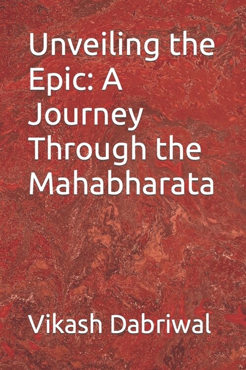 Unveiling the Epic: A Journey Through the Mahabharata (Paperback)