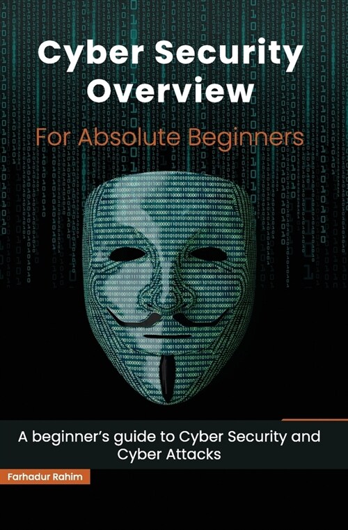 Cyber Security Overview for Absolute Beginners: A beginners guide to Cyber Security (Paperback)