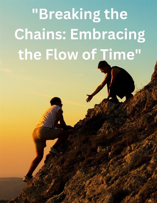 Breaking the Chains: Embracing the Flow of Time (Paperback)