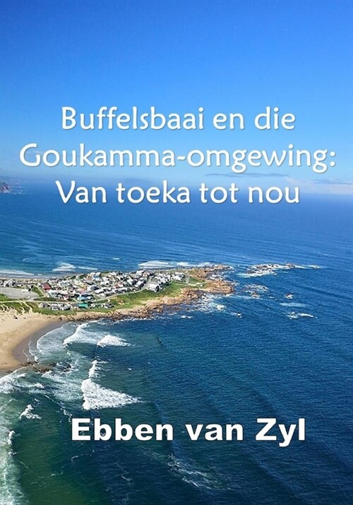 Buffelsbaai en die Goukamma-omgewing: Van toeka tot nou (Paperback)