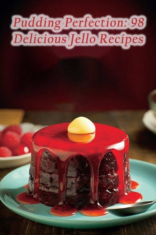 Pudding Perfection: 98 Delicious Jello Recipes (Paperback)