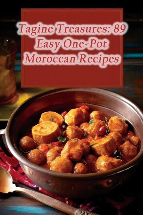 Tagine Treasures: 89 Easy One-Pot Moroccan Recipes (Paperback)