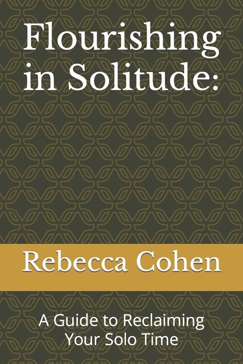 Flourishing in Solitude: A Guide to Reclaiming Your Solo Time (Paperback)