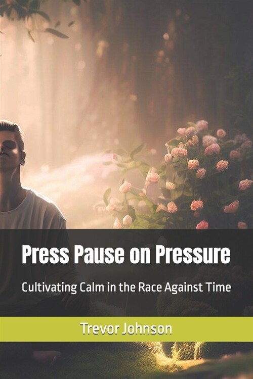 Press Pause on Pressure: Cultivating Calm in the Race Against Time (Paperback)