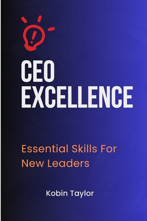 CEO Excellence: Essential Skills For New Leaders (Paperback)