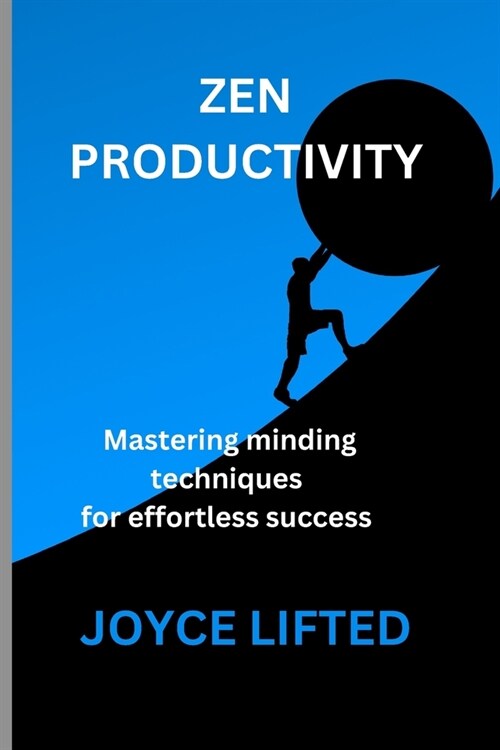 Zen Productivity: Mastering Mindful Techniques for Effortless Success (Paperback)