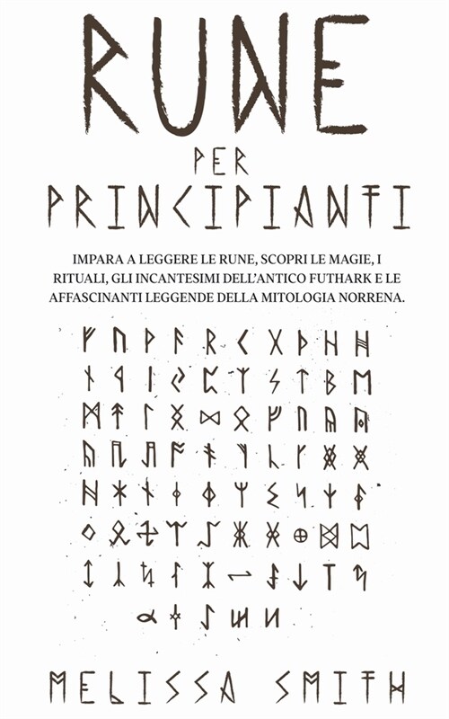 Rune per Principianti: Impara a leggere le rune, scopri le magie, i rituali, gli incantesimi dellAntico Futhark e le affascinanti leggende d (Paperback)