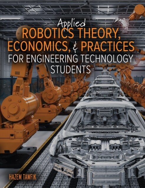 Applied Robotics Theory, Economics, and Practices for Engineering Technology Students (Paperback)