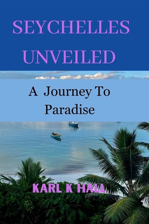 Seychelles unveiled: A Journey to paradise (Paperback)