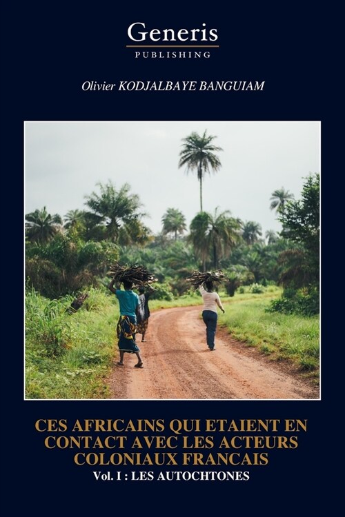 Ces Africains Qui Etaient En Contact Avec Les Acteurs Coloniaux Francais (Paperback)