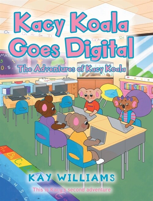 Kacy Koala Goes Digital: This is Kacys second adventure (Hardcover)