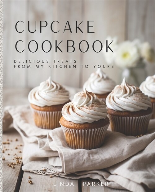 Cupcake Cookbook: Delicious Treats from My Kitchen to Yours (Paperback)