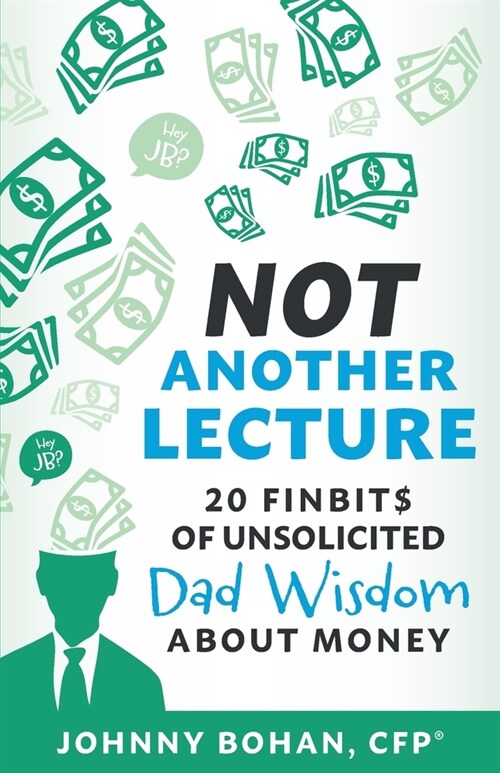 Not Another Lecture: 20 Finbit$ of Unsolicited Dad Wisdom About Money (Paperback)