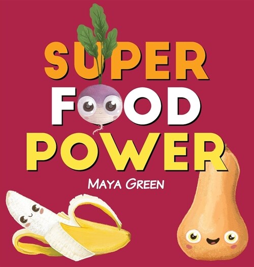 Super food power: A childrens book about the powers of colourful fruits and vegetables (Hardcover, 2)