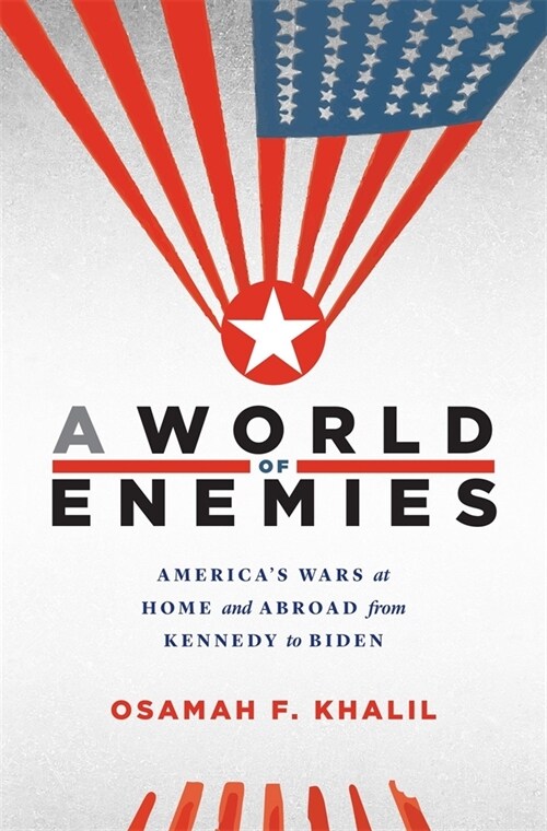 A World of Enemies: Americas Wars at Home and Abroad from Kennedy to Biden (Hardcover)