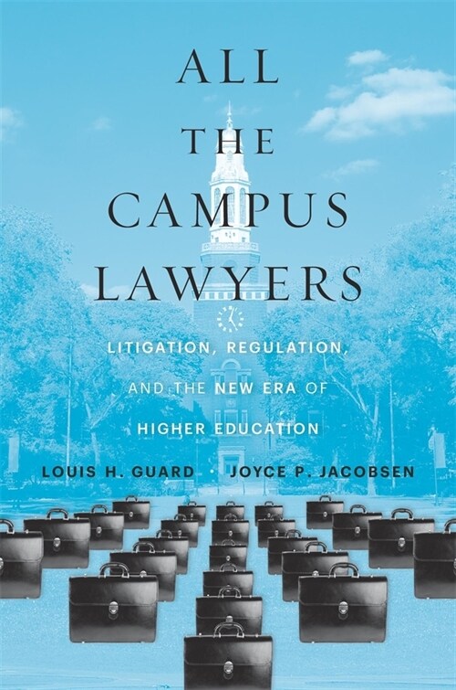 All the Campus Lawyers: Litigation, Regulation, and the New Era of Higher Education (Hardcover)