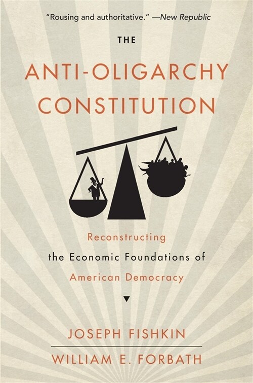 The Anti-Oligarchy Constitution: Reconstructing the Economic Foundations of American Democracy (Paperback)