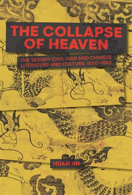 The Collapse of Heaven: The Taiping Civil War and Chinese Literature and Culture, 1850-1880 (Hardcover)