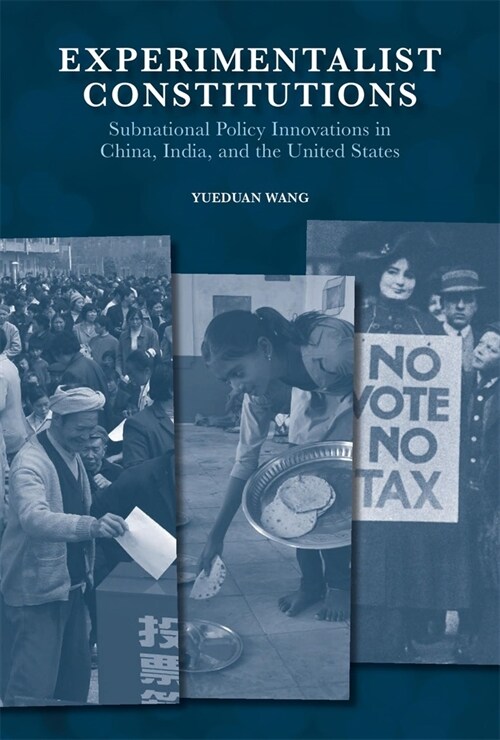 Experimentalist Constitutions: Subnational Policy Innovations in China, India, and the United States (Hardcover)