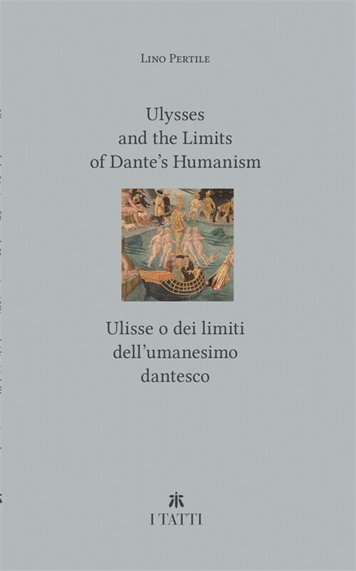 Ulysses and the Limits of Dantes Humanism / Ulisse O Dei Limiti Dellumanesimo Dantesco (Paperback)