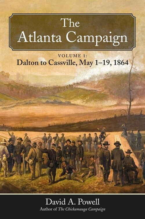 The Atlanta Campaign: Volume 1: Dalton to Cassville, May 1-19, 1864 (Hardcover)