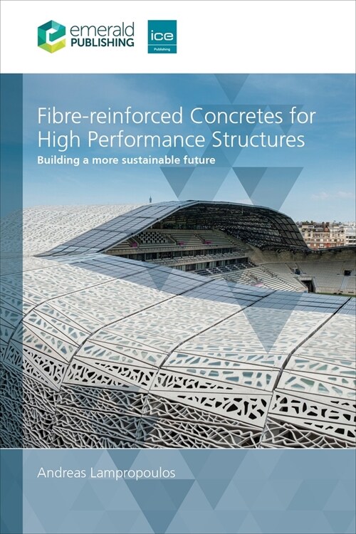 Fibre-reinforced Concretes for High-performance Structures : Building a more sustainable future (Paperback)