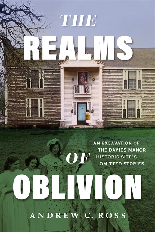 The Realms of Oblivion: An Excavation of the Davies Manor Historic Sites Omitted Stories (Paperback)