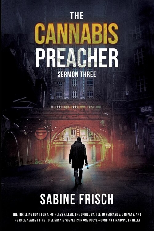 The Cannabis Preacher - Sermon Three: The thrilling hunt for a ruthless killer, the uphill battle to rebrand a company, and a race against time to eli (Paperback)