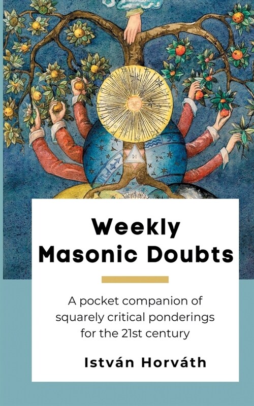 Weekly Masonic Doubts: A pocket companion of squarely critical ponderings for the 21st century (Paperback)