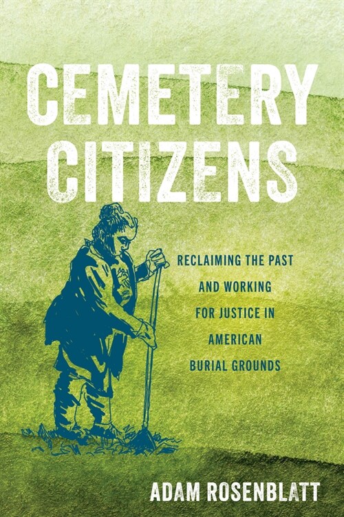 Cemetery Citizens: Reclaiming the Past and Working for Justice in American Burial Grounds (Hardcover)