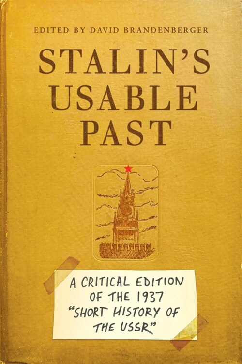 Stalins Usable Past: A Critical Edition of the 1937 Short History of the USSR (Hardcover)