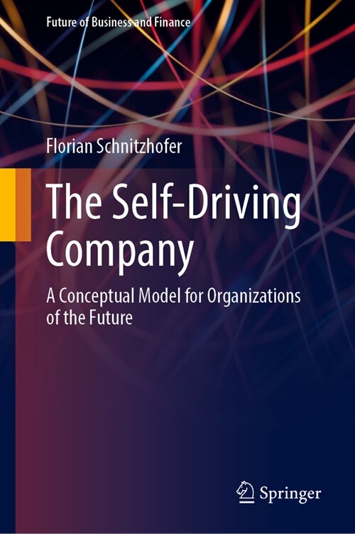 The Self-Driving Company: A Conceptual Model for Organizations of the Future (Hardcover, 2023)