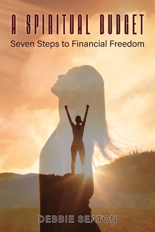A Spiritual Budget: Seven Steps to Financial Freedom (Paperback)