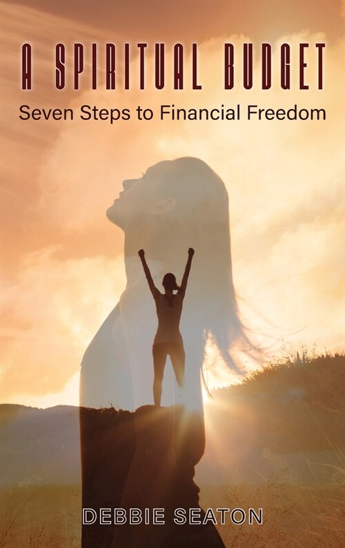 A Spiritual Budget: Seven Steps to Financial Freedom (Hardcover)