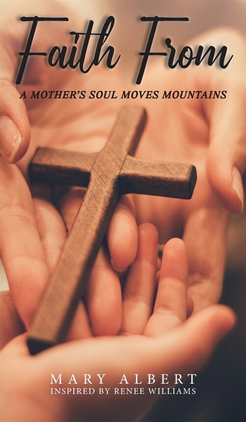 Faith From: A Mothers Soul Moves Mountains (Hardcover)