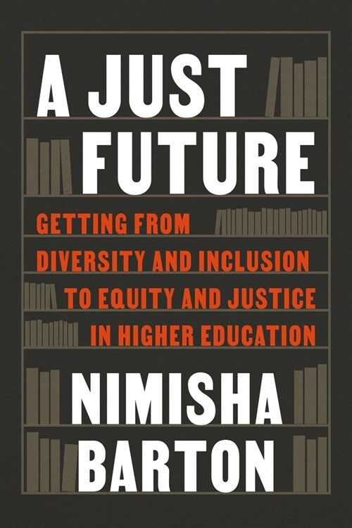 A Just Future: Getting from Diversity and Inclusion to Equity and Justice in Higher Education (Paperback)