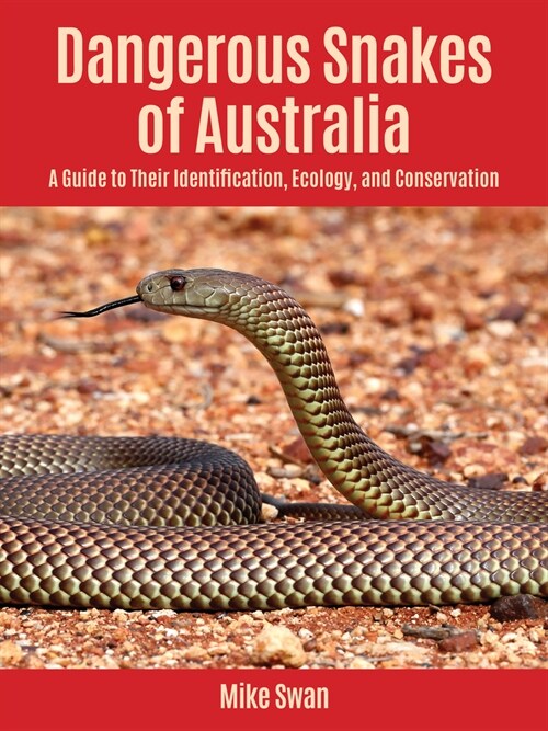 Dangerous Snakes of Australia: A Guide to Their Identification, Ecology, and Conservation (Paperback)